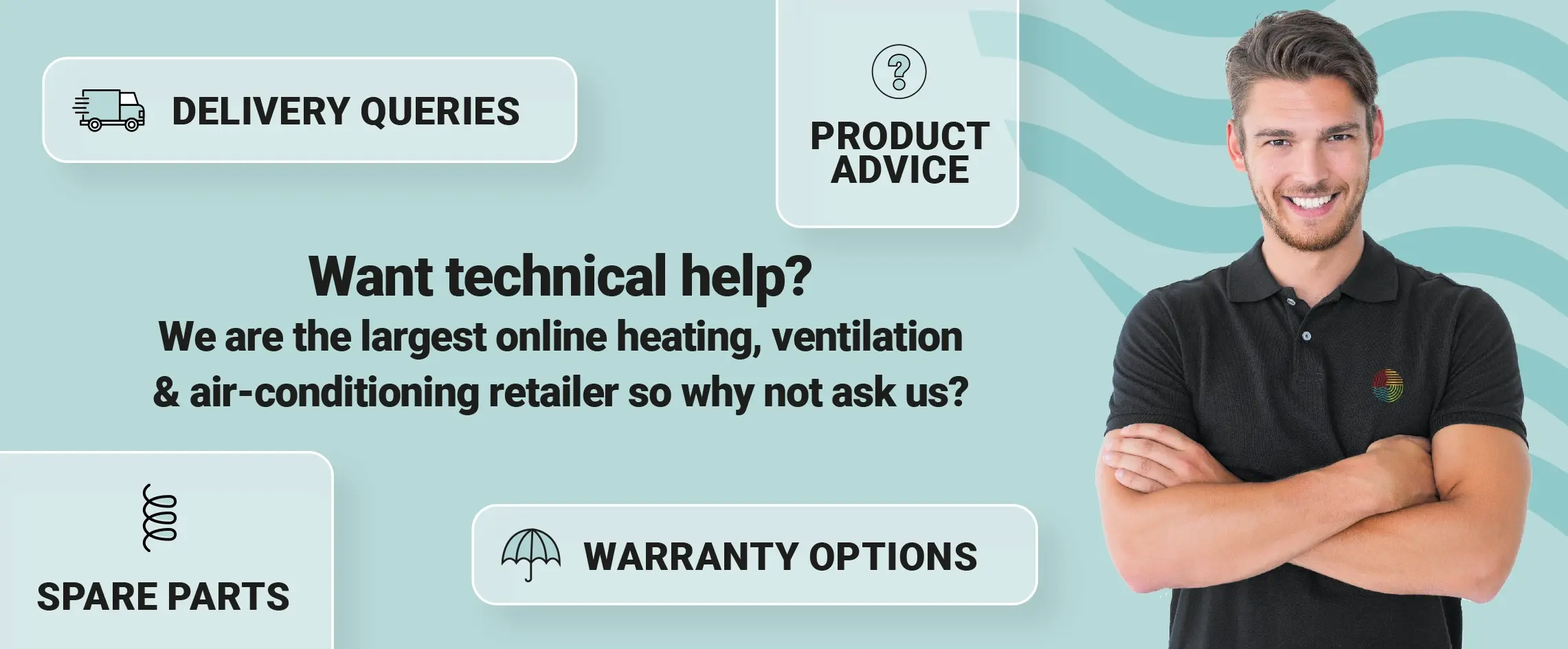 Want technical help? We are the largest online heating, ventilation & air-conditioning so why not ask us