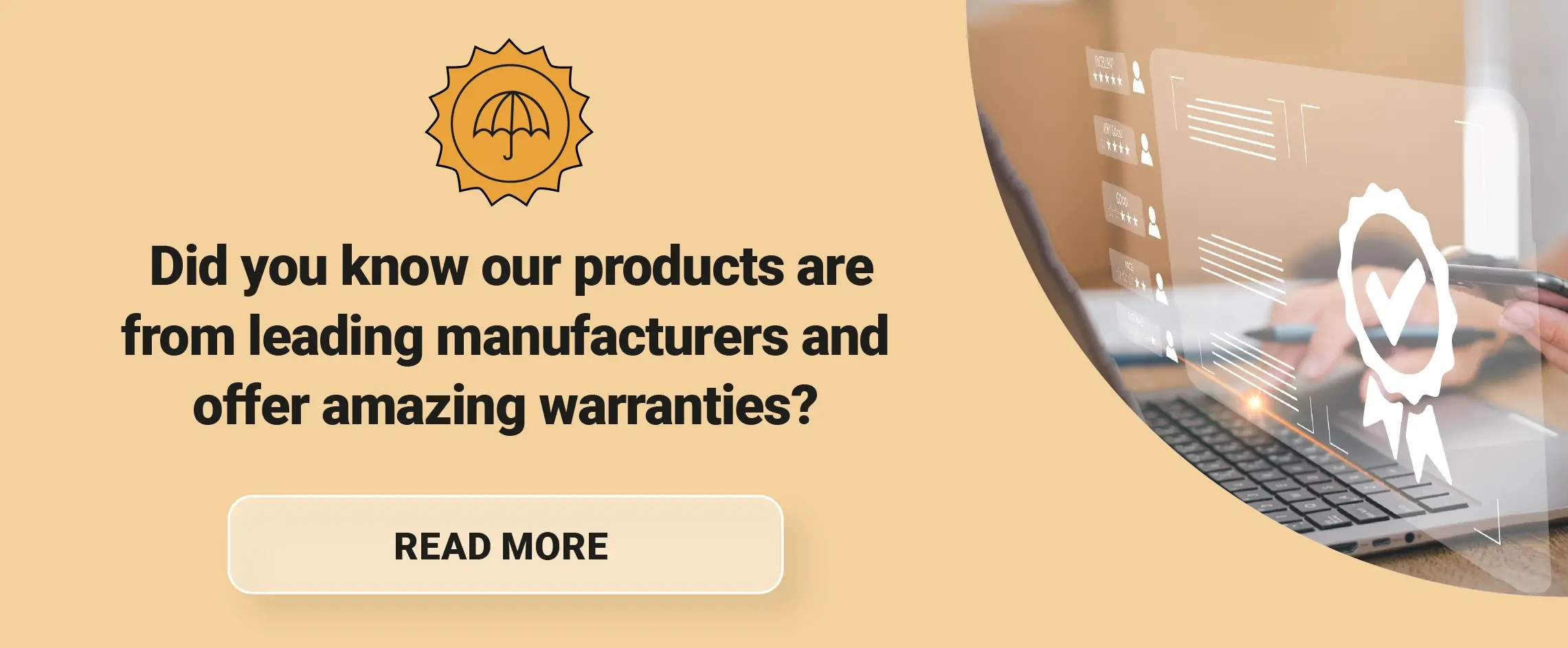 Did you know our products are from leading manufacturers and offer amazing warranties